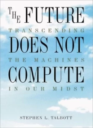 Image of The future does not compute by Stephen L. Talbott