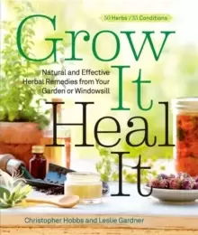 Image of Grow It, Heal It : Natural and Effective Herbal Remedies from Your Garden or Windowsill