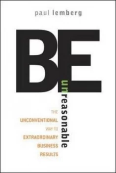 Image of Be Unreasonable by Paul Lemberg Hardback