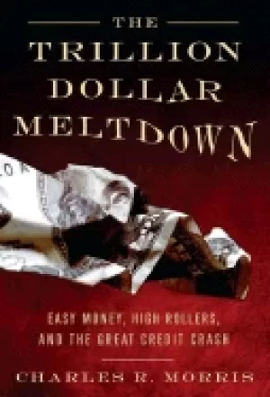 Image of trillion dollar meltdown easy money high rollers and the great credit cras