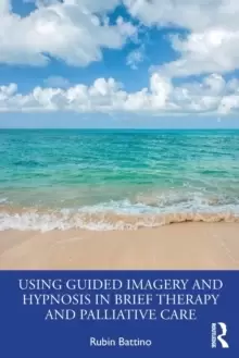 Image of Using Guided Imagery and Hypnosis in Brief Therapy and Palliative Care