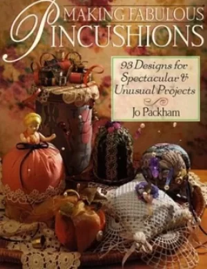 Image of Making fabulous pincushions by Jo Packham