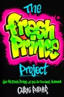 Image of The Fresh Prince Project : How the Fresh Prince of Bel-Air Remixed America