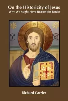 Image of On the Historicity of Jesus : Why We Might Have Reason for Doubt