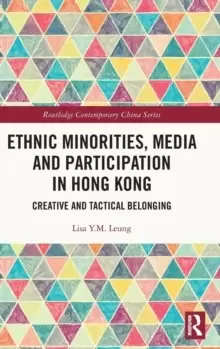 Image of Ethnic Minorities, Media and Participation in Hong Kong : Creative and Tactical Belonging