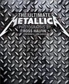 Image of The Ultimate Metallica by Ross Halfin Hardback