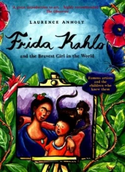 Image of Frida Kahlo and the Bravest Girl in the World by Laurence Anholt Hardback