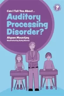 Image of Can I tell you about Auditory Processing Disorder? A Guide for Friends, Family and Professionals