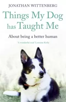 Image of Things My Dog Has Taught Me : About being a better human