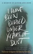 Image of i have been buried under years of dust a memoir of autism and hope