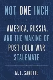 Image of Not One Inch : America, Russia, and the Making of Post-Cold War Stalemate