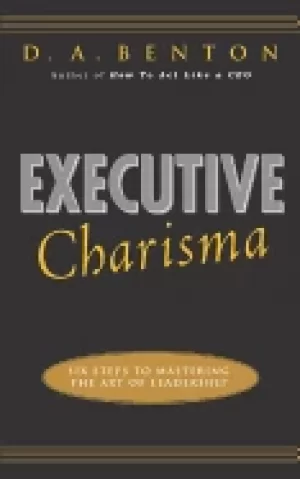 Image of executive charisma six steps to mastering the art of leadership six steps t