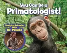 Image of You Can Be a Primatologist : Exploring Monkeys and Apes with Dr. Jill Pruetz