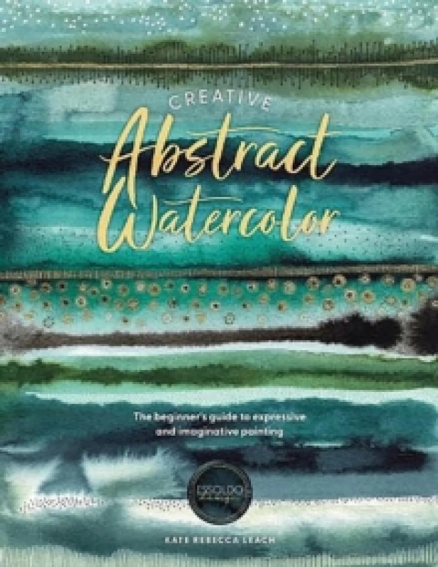 Image of Creative Abstract Watercolor : The Beginner's Guide to Expressive and Imaginative Painting Paperback / softback
