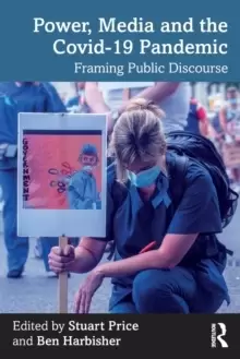 Image of Power, Media and the Covid-19 Pandemic : Framing Public Discourse