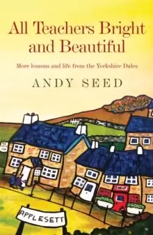 Image of All Teachers Bright and Beautiful (Book 3) : A light-hearted memoir of a husband, father and teacher in Yorkshire Dales