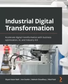 Image of Industrial Digital Transformation : Accelerate digital transformation with business optimization, AI, and Industry 4.0