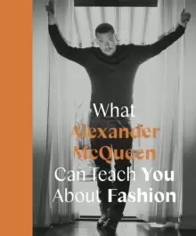 Image of What Alexander McQueen Can Teach You About Fashion