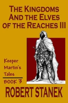 Image of Kingdoms and the Elves of the Reaches Iii keeper Martin Tales Book 3 by Robert Stanek Paperback