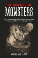 Image of science of monsters the truth about zombies witches werewolves vampires and