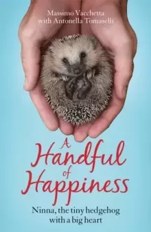 Image of A Handful of Happiness : Ninna, the tiny hedgehog with a big heart