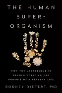 Image of human superorganism how the microbiome is revolutionizing the pursuit of a