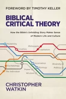 Image of Biblical Critical Theory : How the Bible's Unfolding Story Makes Sense of Modern Life and Culture