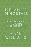 Image of irelands immortals a history of the gods of irish myth