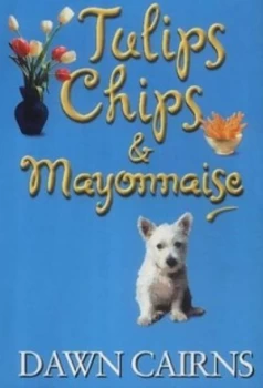 Image of Tulips Chips and Mayonnaise by Dawn Cairns Book