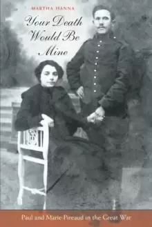 Image of Your Death Would Be Mine : Paul and Marie Pireaud in the Great War