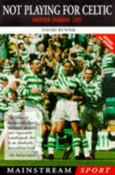 Image of Not Playing for Celtic by David Bennie Book