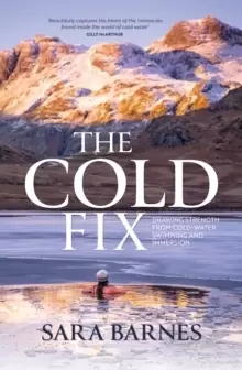 Image of The Cold Fix : Drawing strength from cold-water swimming and immersion