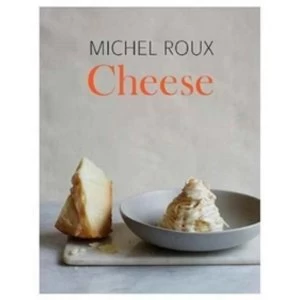 Image of Cheese: The essential guide to cooking with cheese, over 100 recipes by Michel Roux (Hardback, 2017)