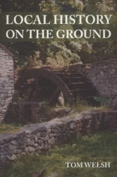 Image of Local History on the Ground by Tom Welsh Paperback