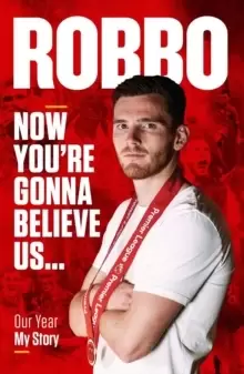 Image of Andy Robertson : Robbo: Now You're Gonna Believe Us: Our Year, My Story