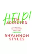 Image of help im addicted a trans girls self discovery and recovery