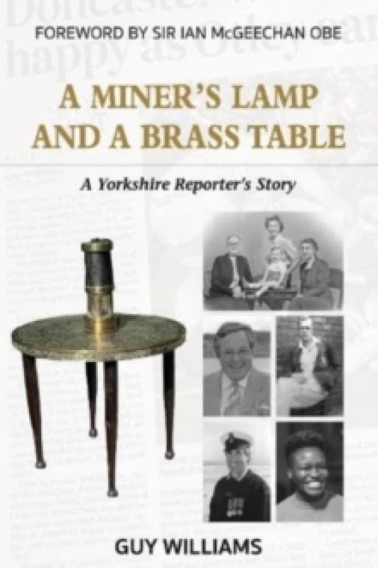 Image of A Miners Lamp and a Brass Table : A Yorkshire Reporter's Story Paperback / softback