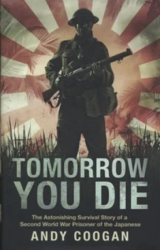 Image of Tomorrow You Die by Andy Coogan Hardback