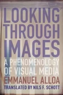 Image of Looking Through Images : A Phenomenology of Visual Media