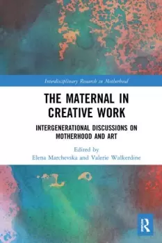 Image of The Maternal in Creative Work Intergenerational Discussions on Motherhood and Art