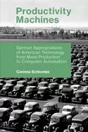 Image of productivity machines german appropriations of american technology from mas