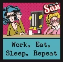 Image of Pain in the Sass - Work, Eat, Sleep, Repeat