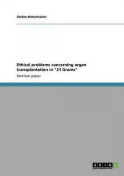 Image of Ethical Problems Concerning Organ Transplantation in 21 Grams by Stefan Hinterholzer Paperback