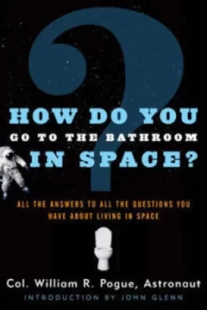 Image of How do you go to the bathroom in space? by William R Pogue