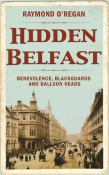 Image of Hidden Belfast by Raymond Oregan Hardback