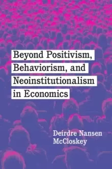 Image of Beyond Positivism, Behaviorism, and Neoinstitutionalism in Economics