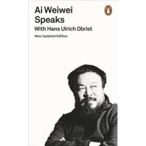 Image of Ai Weiwei Speaks : With Hans Ulrich Obrist