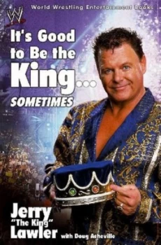 Image of Its Good to Be the King - Sometimes by Jerry the King Lawler Paperback