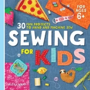 Image of sewing for kids 30 fun projects to hand and machine sew