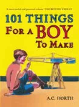 Image of 101 things for a boy to make by Arthur C Horth